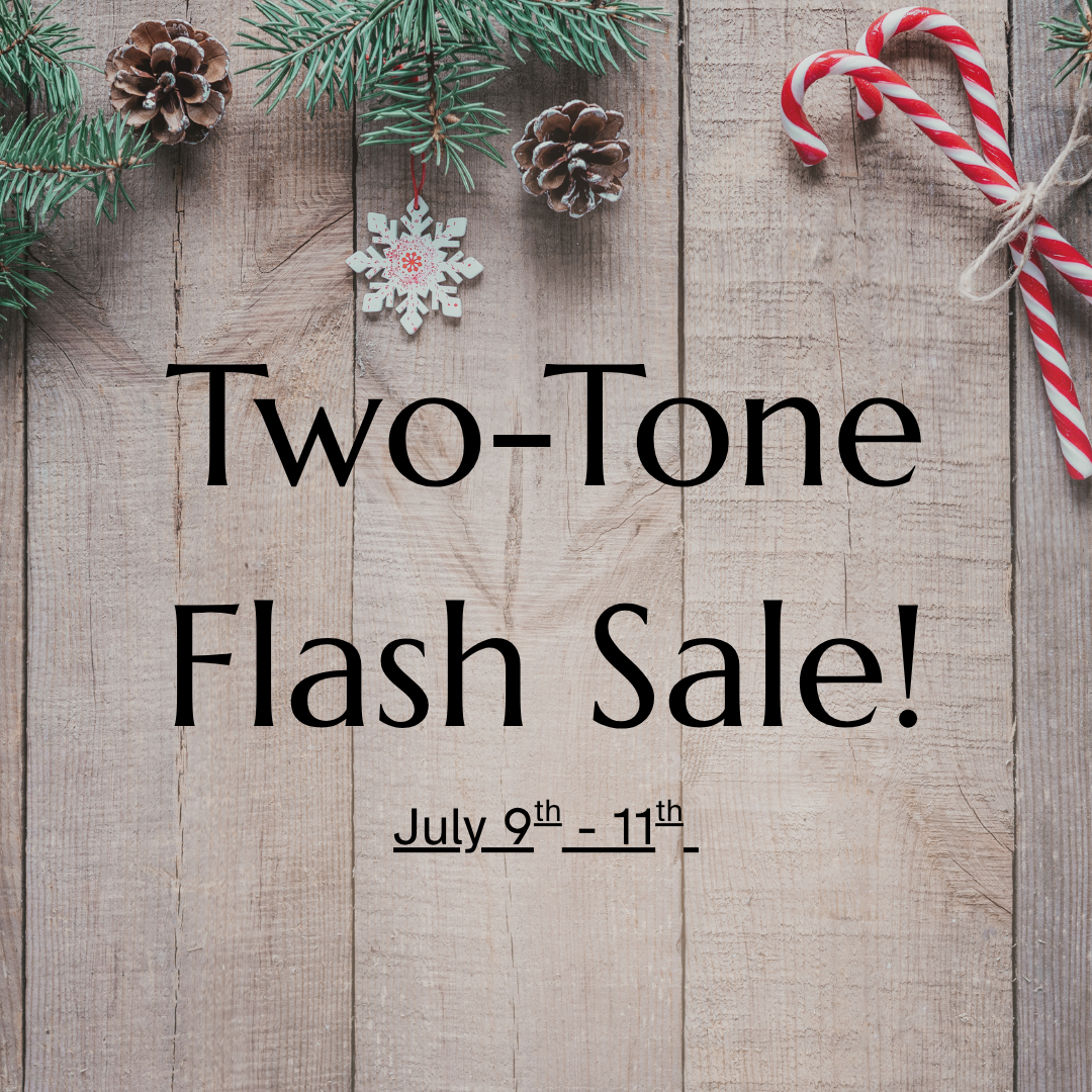 Two-Tone Flash Sale! July 9 – 11th